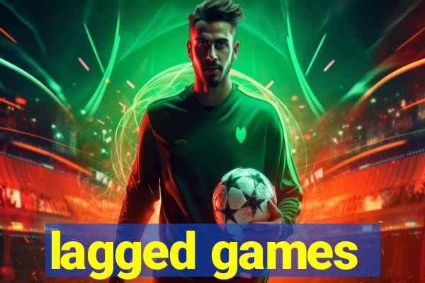 lagged games